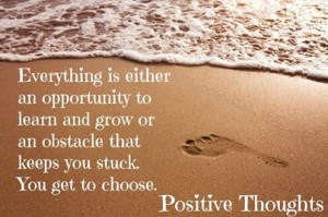 Everything is either an opportunity to learn and grow or an obstacle ...