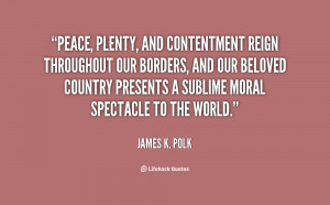 Peace, plenty, and contentment reign throughout our borders, and our ...