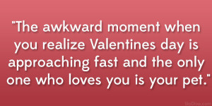The awkward moment when you realize Valentines day is approaching fast ...