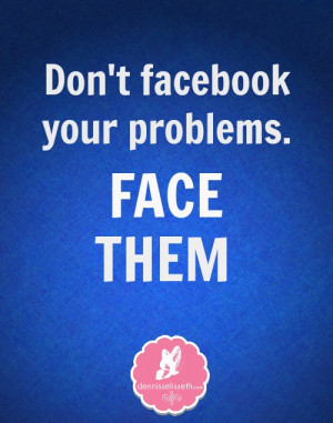 Don Facebook Your Problems