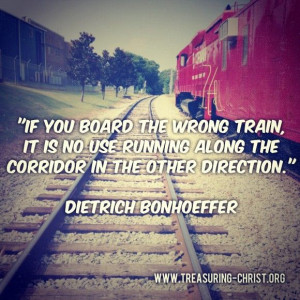 Bonhoeffer quote about wrong train
