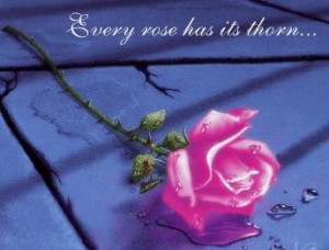 Every rose has its thorn Rose quote