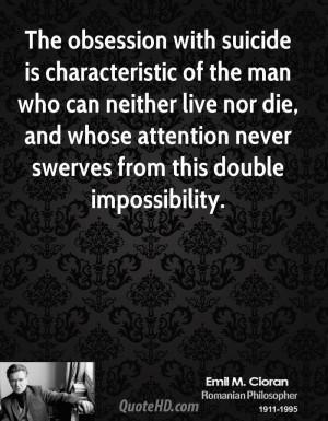 The obsession with suicide is characteristic of the man who can ...