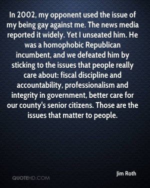 In 2002, my opponent used the issue of my being gay against me. The ...