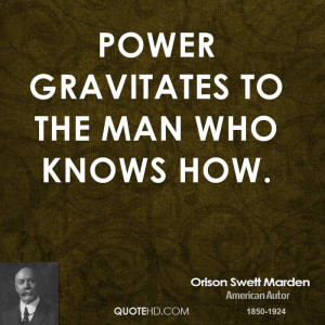 Power gravitates to the man who knows how.