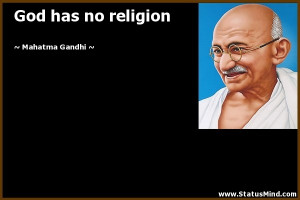 God has no religion - Mahatma Gandhi Quotes - StatusMind.com