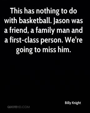 ... basketball jason was a friend a family man and a first class person we