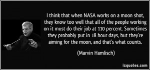 think that when NASA works on a moon shot, they know too well that ...