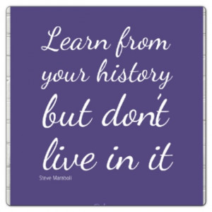 Learn from your history.