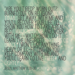 are you tired worn out burned out on religion come to me get away with ...