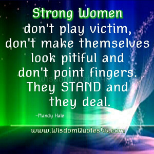 Strong women who have been victimized are not playing victim. They are ...