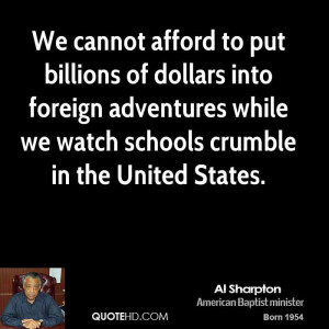 We cannot afford to put billions of dollars into foreign adventures ...