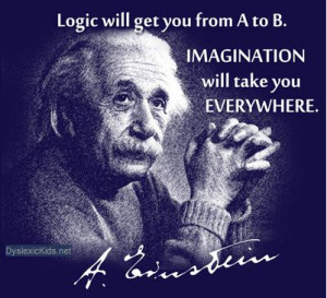 with dyslexia have a vivid imagination. This quote from Einstein ...