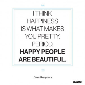 Happiness Quote From Drew Barrymore..miserable people are not ...