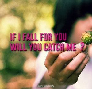 ... quotes love cute romantic teen crush if i fall for you will you catch