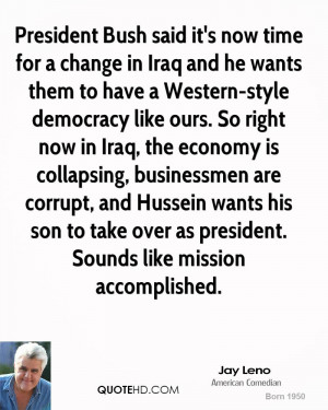 President Bush said it's now time for a change in Iraq and he wants ...