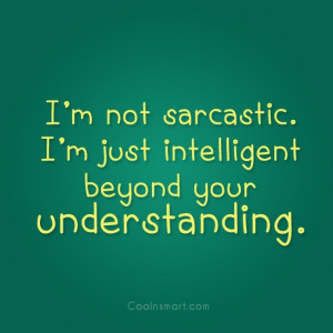 Sarcastic Quote I m not