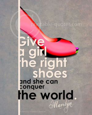Quotes by Marilyn Monroe Printable art Give a girl the right shoes and ...