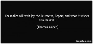 For malice will with joy the lie receive, Report, and what it wishes ...