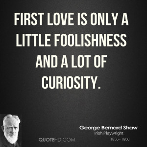 george-bernard-shaw-love-quotes-first-love-is-only-a-little.jpg