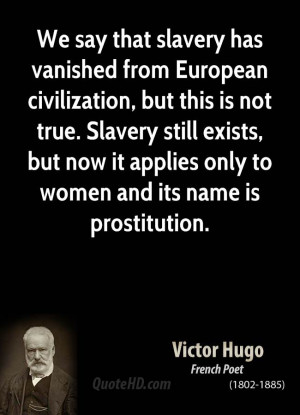 We say that slavery has vanished from European civilization, but this ...