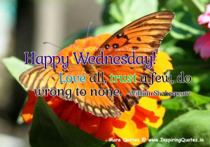 Happy Wednesday. Love all, Trust a fer, do wrong to none. ~ William ...