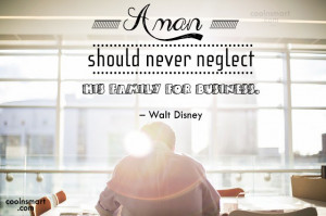 Quote: A man should never neglect his family...