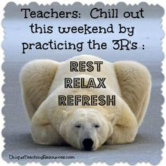 Chill out this weekend by practicing the 3R's: REST - RELAX - REFRESH ...