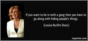 ... have to go along with hiding people's things. - Louise Burfitt-Dons