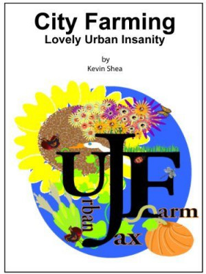 City Farming, Lovely Urban Insanity de Kevin Shea, http://www.amazon ...