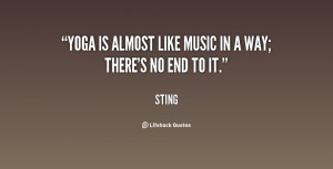 Yoga is almost like music in a way; there's no end to it.”