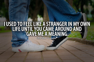 Cute Quotes for Him - I used to feel like a stranger in my own life