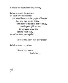 broke my heart into tiny pieces, & hid them in the pockets of your ...