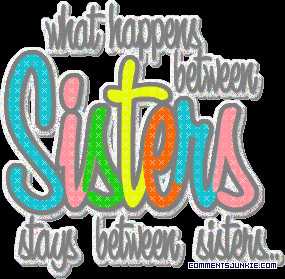 What happens between sisters...