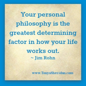 Your personal philosophy is the greatest determining factor in how ...