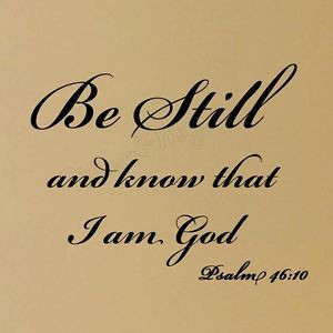 Be-Still-and-Know-that-I-am-God-Psalm-46-10-Bible-Wall-Quotes ...