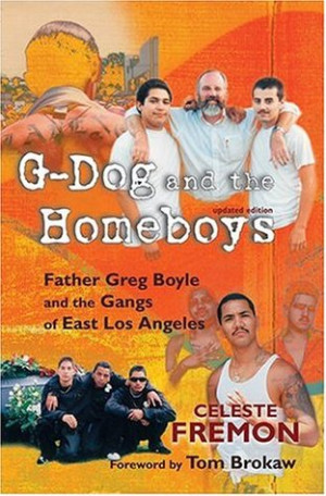 Dog and the Homeboys: Father Greg Boyle and the Gangs of East Los ...