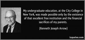 ... and the financial sacrifices of my parents. - Kenneth Joseph Arrow