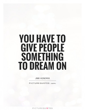 Dream Quotes Hope Quotes Jimi Hendrix Quotes