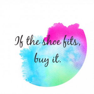 if the # shoe fits buy it # quote