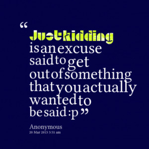 Quotes About: just kidding