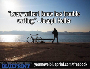 Every writer I know has trouble writing.