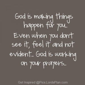God is working on your Prayers, If you pray hard and everything is not ...