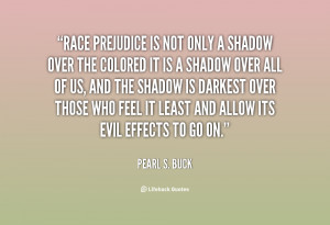 quote-Pearl-S.-Buck-race-prejudice-is-not-only-a-shadow-146906.png