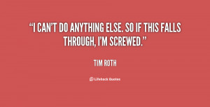 quote-Tim-Roth-i-cant-do-anything-else-so-if-148857_1.png