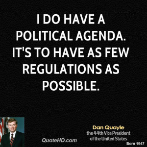 do have a political agenda. It's to have as few regulations as ...