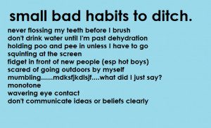 With that, my personal list of bad habits I need to change. Honestly ...