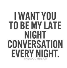 want you to be my late night conversation