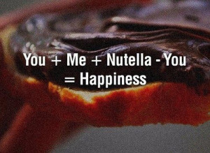 You me nutella you happines happiness quote