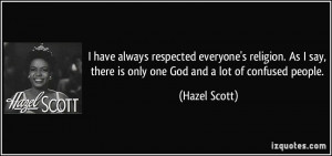... say, there is only one God and a lot of confused people. - Hazel Scott